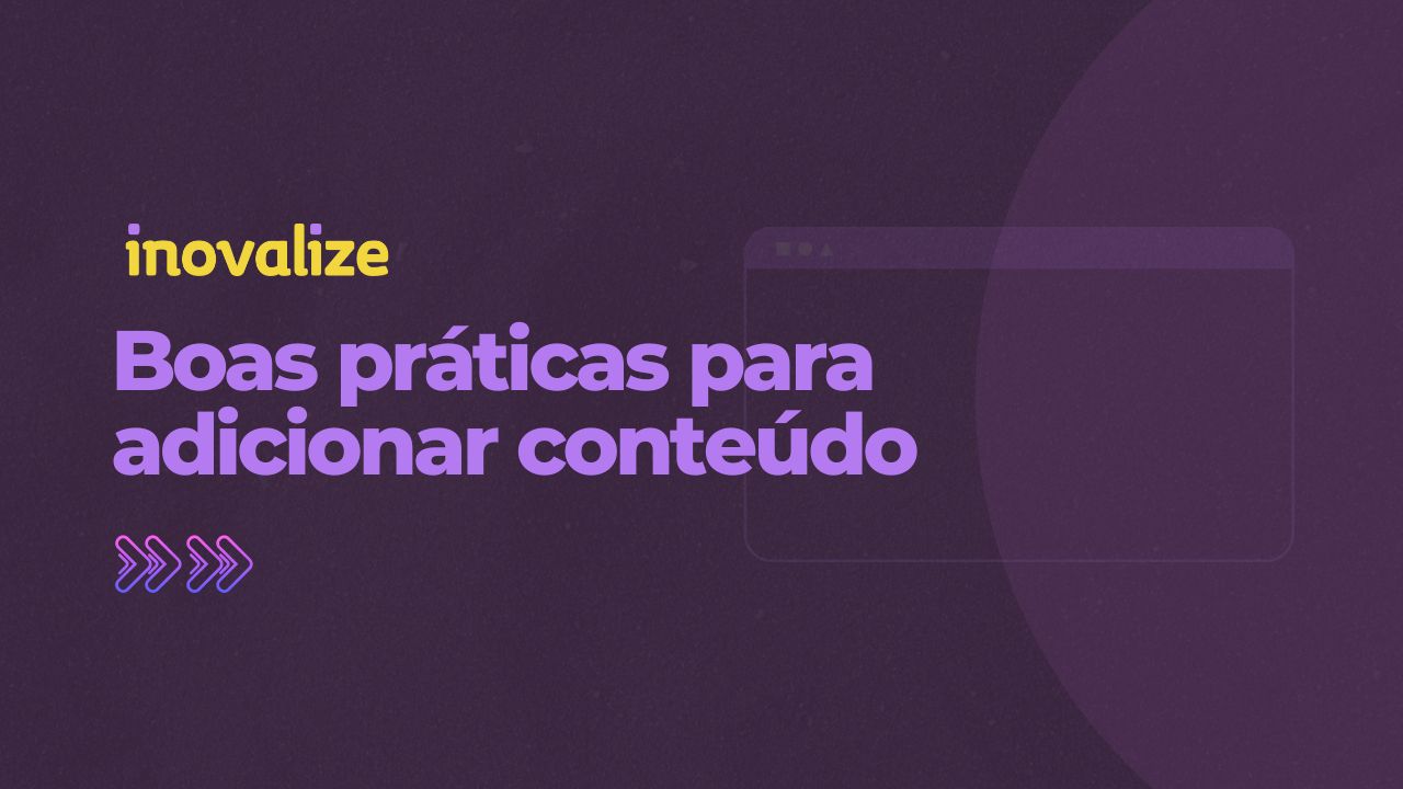 Boas práticas para adicionar conteúdo