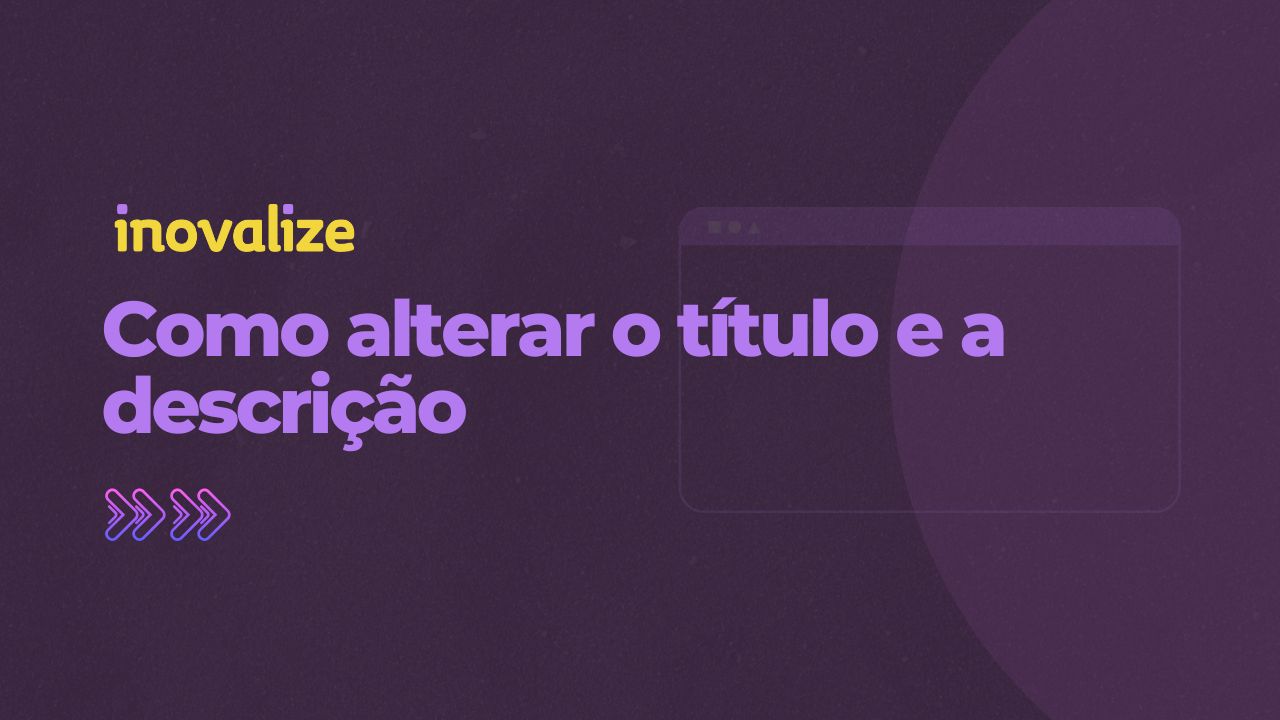 Como alterar o título e a descrição