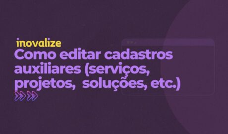 Como editar cadastros auxiliares (serviços, projetos, soluções, etc.)